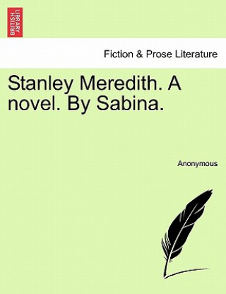 Carte Stanley Meredith. a Novel. by Sabina. Anonymous