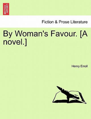 Könyv By Woman's Favour. [A Novel.] Henry Erroll