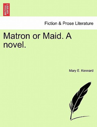 Knjiga Matron or Maid. a Novel. Mary E Kennard