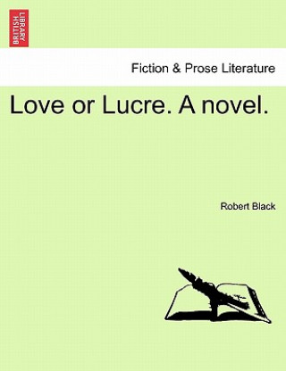 Könyv Love or Lucre. a Novel. Robert Black