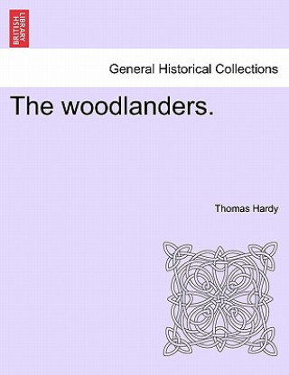 Carte Woodlanders. Vol. III Thomas Hardy