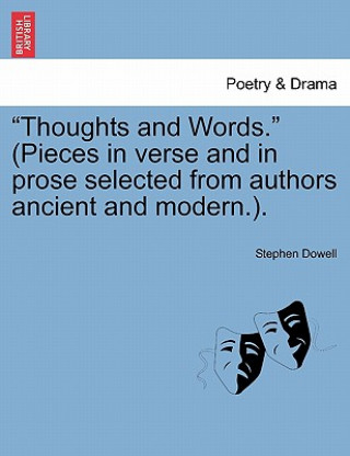 Book Thoughts and Words. (Pieces in Verse and in Prose Selected from Authors Ancient and Modern.). Stephen Dowell