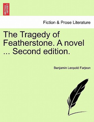 Könyv Tragedy of Featherstone. a Novel ... Second Edition. B L Farjeon