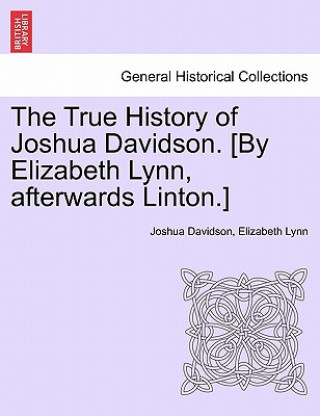 Livre True History of Joshua Davidson. [By Elizabeth Lynn, Afterwards Linton.] Fourth Edition. Elizabeth Lynn