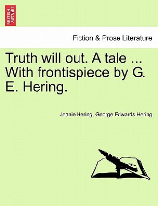 Carte Truth Will Out. a Tale ... with Frontispiece by G. E. Hering. George Edwards Hering
