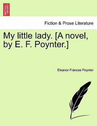 Könyv My Little Lady. [A Novel, by E. F. Poynter.] Eleanor Frances Poynter