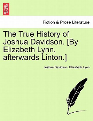 Livre True History of Joshua Davidson. [By Elizabeth Lynn, Afterwards Linton.] Elizabeth Lynn