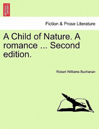 Libro Child of Nature. a Romance ... Second Edition. Robert Williams Buchanan