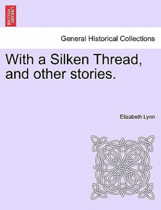 Carte With a Silken Thread, and Other Stories. Vol. III Elizabeth Lynn