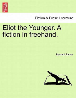 Βιβλίο Eliot the Younger. a Fiction in FreeHand. Barker