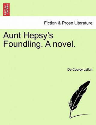 Książka Aunt Hepsy's Foundling. a Novel. De Courcy Laffan