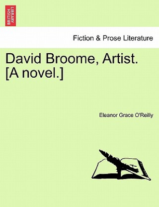 Könyv David Broome, Artist. [A Novel.] Eleanor Grace O'Reilly