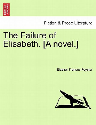 Książka Failure of Elisabeth. [a Novel.] Eleanor Frances Poynter