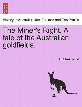 Könyv Miner's Right. a Tale of the Australian Goldfields. Rolf Boldrewood