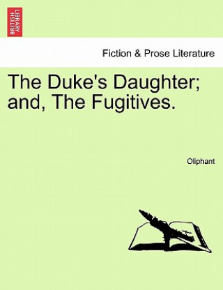 Книга Duke's Daughter; And, the Fugitives. Margaret Wilson Oliphant