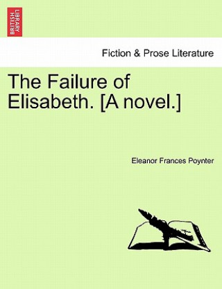 Kniha Failure of Elisabeth. [A Novel.] Eleanor Frances Poynter