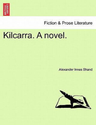 Buch Kilcarra. a Novel. Alexander Innes Shand