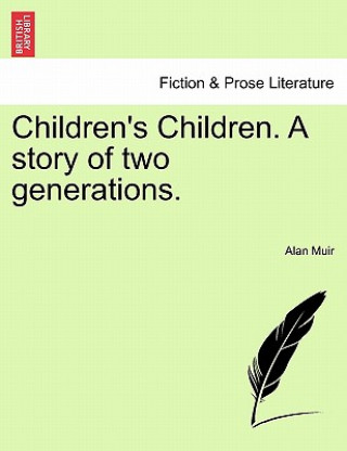 Βιβλίο Children's Children. a Story of Two Generations. Third Volume. Alan Muir