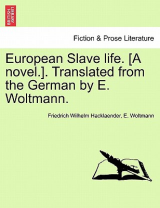 Könyv European Slave Life. [A Novel.]. Translated from the German by E. Woltmann. Vol. II. E Woltmann