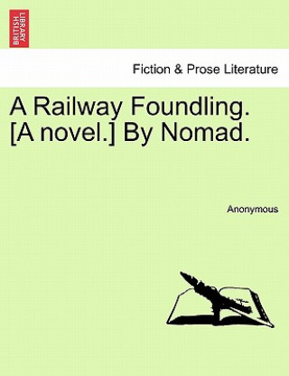 Carte Railway Foundling. [A Novel.] by Nomad. Anonymous