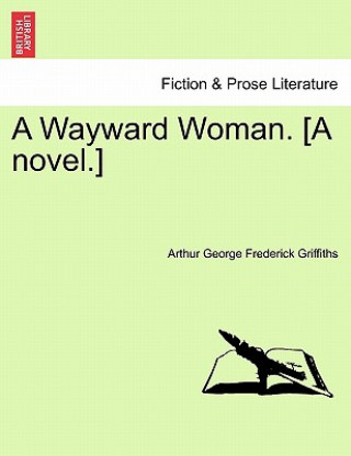 Książka Wayward Woman. [A Novel.] Vol. II. Arthur George Frederick Griffiths