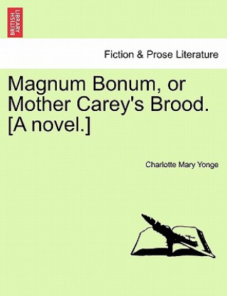 Książka Magnum Bonum, or Mother Carey's Brood. [A Novel.] Vol. I Charlotte Mary Yonge