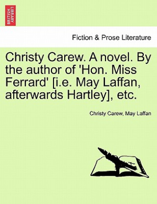 Carte Christy Carew. a Novel. by the Author of 'hon. Miss Ferrard' [i.E. May Laffan, Afterwards Hartley], Etc. Vol. III. Christy Carew