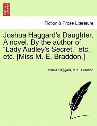 Książka Joshua Haggard's Daughter. a Novel. by the Author of "Lady Audley's Secret," Etc., Etc. [Miss M. E. Braddon.] Mary Elizabeth Braddon