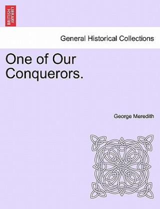 Book One of Our Conquerors. George Meredith