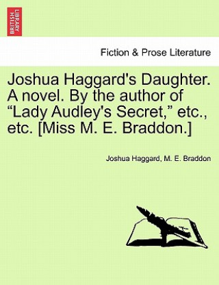 Carte Joshua Haggard's Daughter. a Novel. by the Author of "Lady Audley's Secret," Etc., Etc. [Miss M. E. Braddon.] Vol. III Mary Elizabeth Braddon
