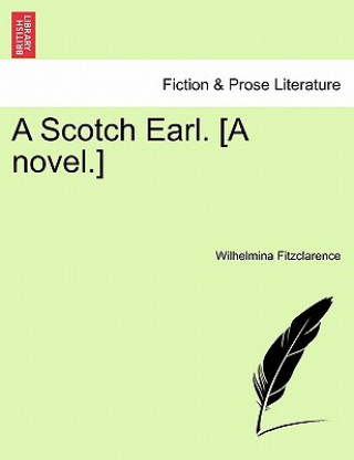 Книга Scotch Earl. [A Novel.] Wilhelmina Fitzclarence