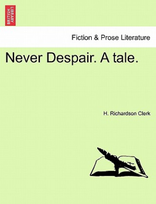 Carte Never Despair. a Tale. H Richardson Clerk