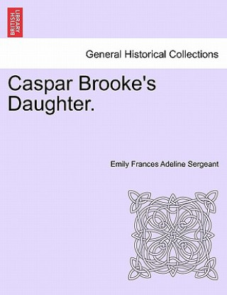 Knjiga Caspar Brooke's Daughter. Emily Frances Adeline Sergeant