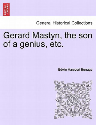 Knjiga Gerard Mastyn, the Son of a Genius, Etc. Edwin Harcourt Burrage