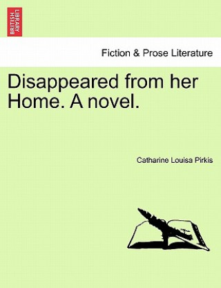 Kniha Disappeared from Her Home. a Novel. Catharine Louisa Pirkis