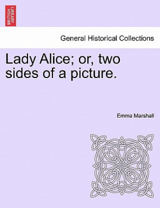 Carte Lady Alice; Or, Two Sides of a Picture. Emma Marshall