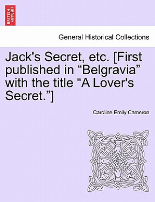 Книга Jack's Secret, Etc. [First Published in "Belgravia" with the Title "A Lover's Secret."] Caroline Emily Cameron