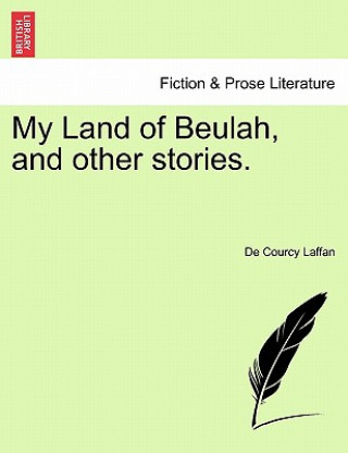 Kniha My Land of Beulah, and Other Stories. De Courcy Laffan