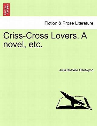 Libro Criss-Cross Lovers. a Novel, Etc. Vol. II. Julia Bosville Chetwynd