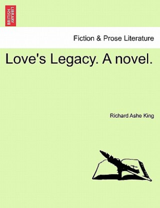 Kniha Love's Legacy. a Novel. Richard Ashe King