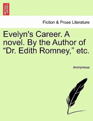 Knjiga Evelyn's Career. a Novel. by the Author of "Dr. Edith Romney," Etc. Anonymous