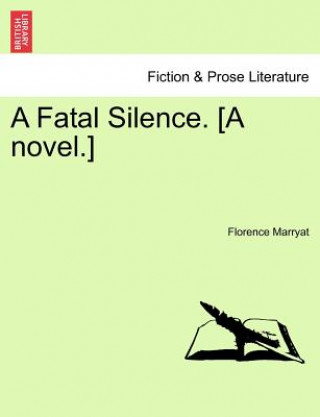 Carte Fatal Silence. [A Novel.] Florence Marryat