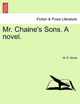 Könyv Mr. Chaine's Sons. a Novel. W E Norris