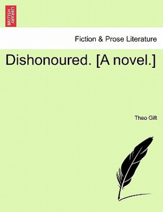 Kniha Dishonoured. [A Novel.] Theo Gift