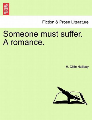 Könyv Someone Must Suffer. a Romance. H Cliffe Halliday