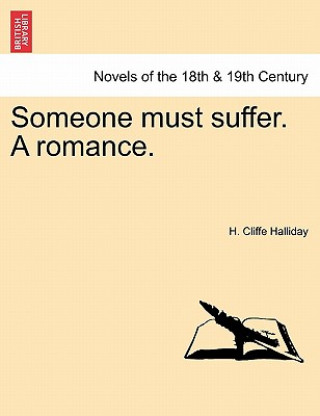 Könyv Someone Must Suffer. a Romance. H Cliffe Halliday