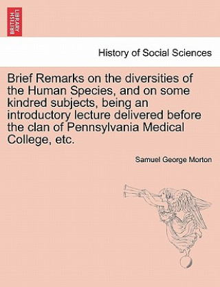 Carte Brief Remarks on the Diversities of the Human Species, and on Some Kindred Subjects, Being an Introductory Lecture Delivered Before the Clan of Pennsy Samuel George Morton