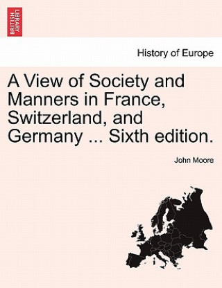 Книга View of Society and Manners in France, Switzerland, and Germany ... Vol. II, Ninth Edition John (STEPHEN F AUSTIN STATE UNIV) Moore