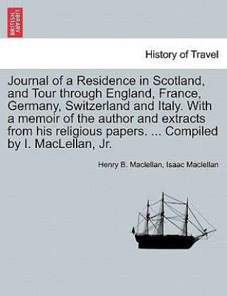 Kniha Journal of a Residence in Scotland, and Tour Through England, France, Germany, Switzerland and Italy. with a Memoir of the Author and Extracts from Hi Isaac Maclellan