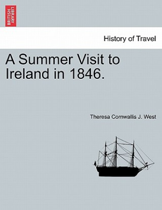 Kniha Summer Visit to Ireland in 1846. Theresa Cornwallis J West